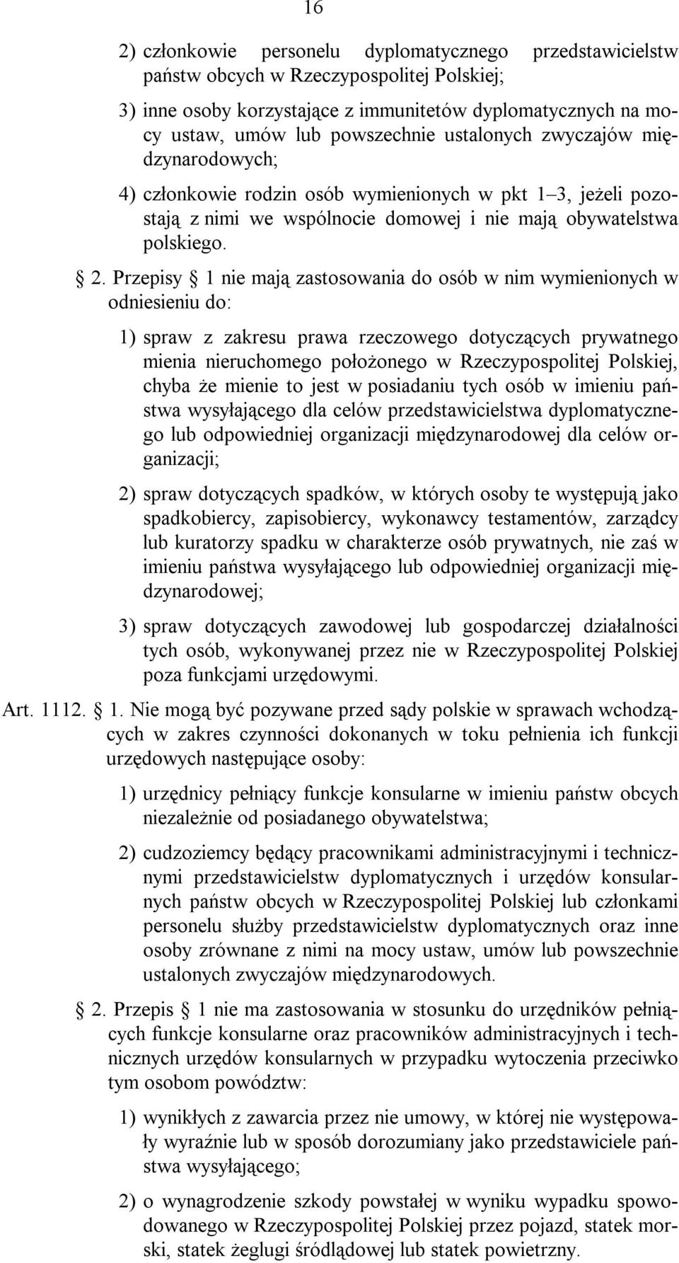 Przepisy 1 nie mają zastosowania do osób w nim wymienionych w odniesieniu do: 1) spraw z zakresu prawa rzeczowego dotyczących prywatnego mienia nieruchomego położonego w Rzeczypospolitej Polskiej,