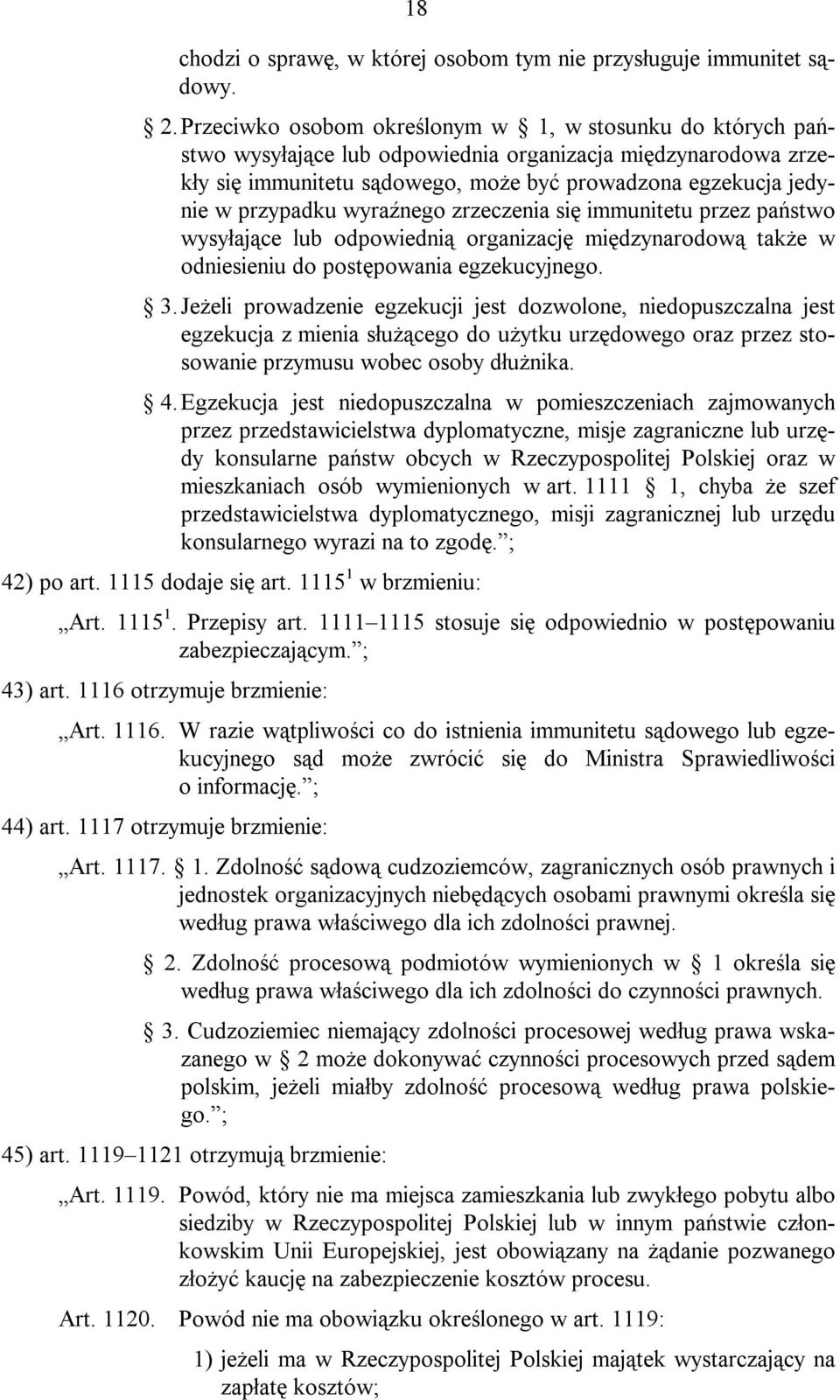 wyraźnego zrzeczenia się immunitetu przez państwo wysyłające lub odpowiednią organizację międzynarodową także w odniesieniu do postępowania egzekucyjnego. 3.