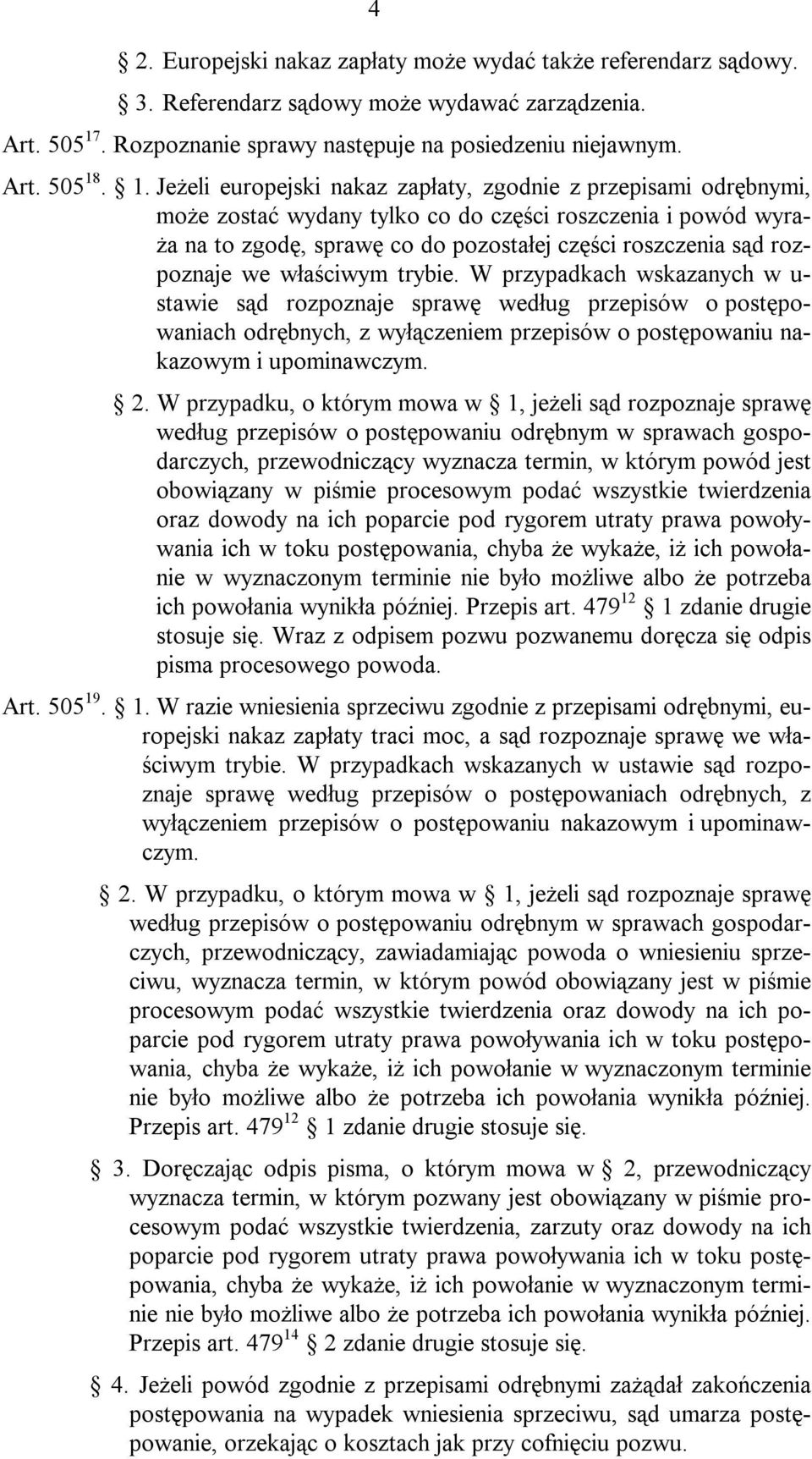 . 1. Jeżeli europejski nakaz zapłaty, zgodnie z przepisami odrębnymi, może zostać wydany tylko co do części roszczenia i powód wyraża na to zgodę, sprawę co do pozostałej części roszczenia sąd