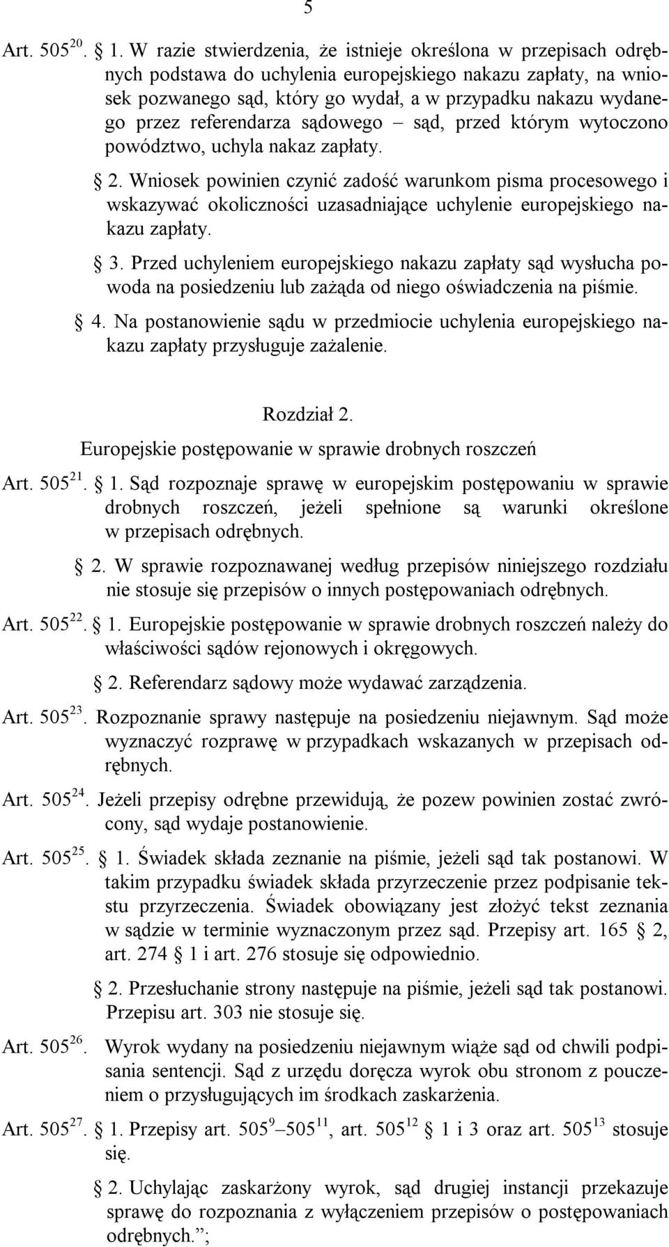 referendarza sądowego sąd, przed którym wytoczono powództwo, uchyla nakaz zapłaty. 2.