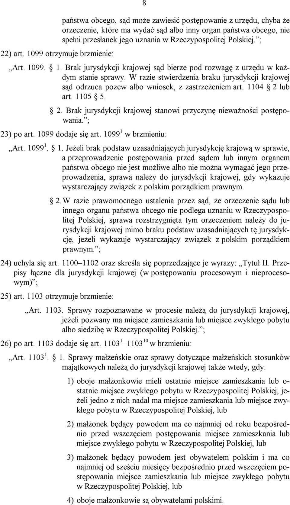 Rzeczypospolitej Polskiej. ; Art. 1099. 1. Brak jurysdykcji krajowej sąd bierze pod rozwagę z urzędu w każdym stanie sprawy.