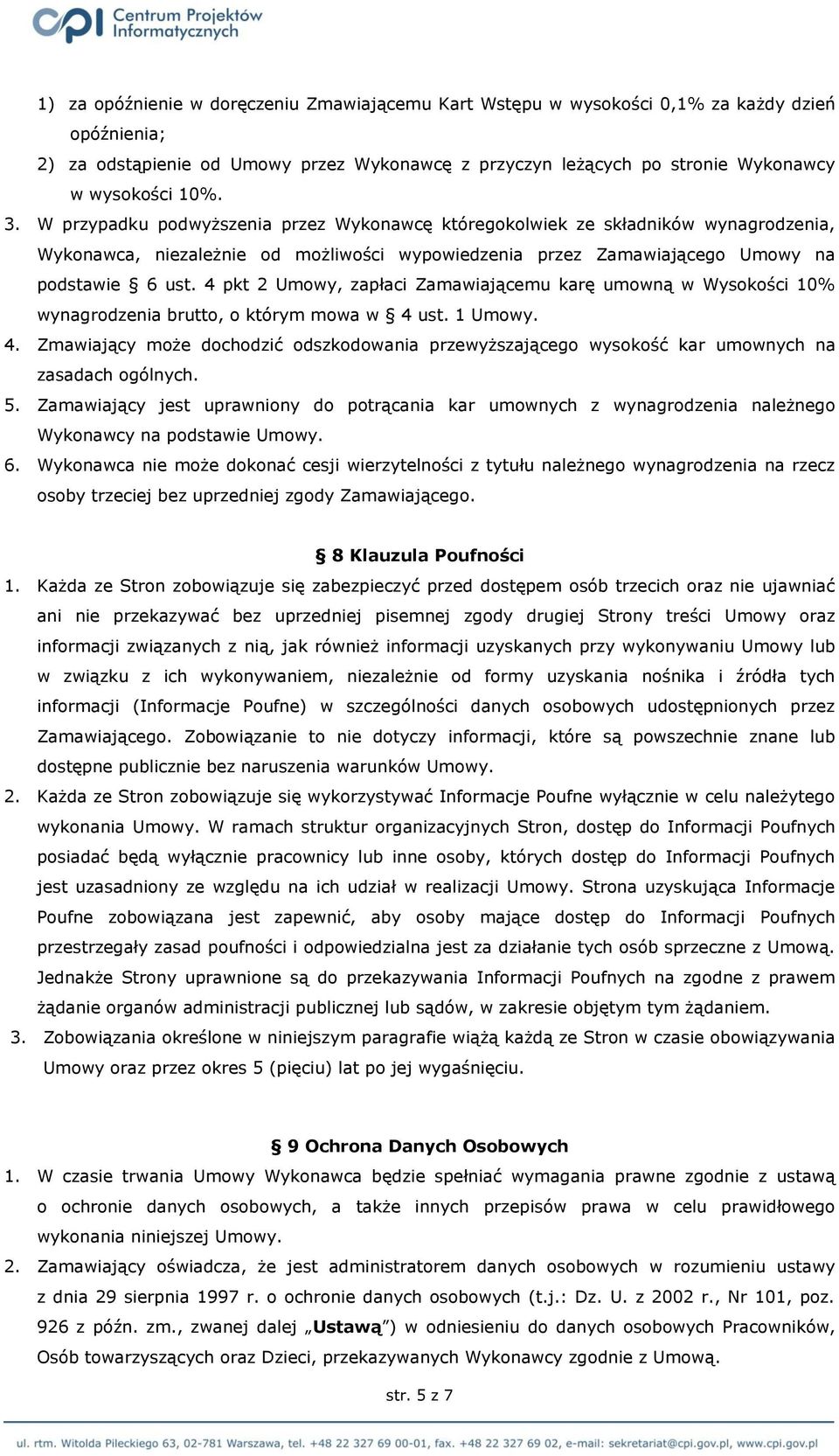 4 pkt 2 Umowy, zapłaci Zamawiającemu karę umowną w Wysokości 10% wynagrodzenia brutto, o którym mowa w 4 