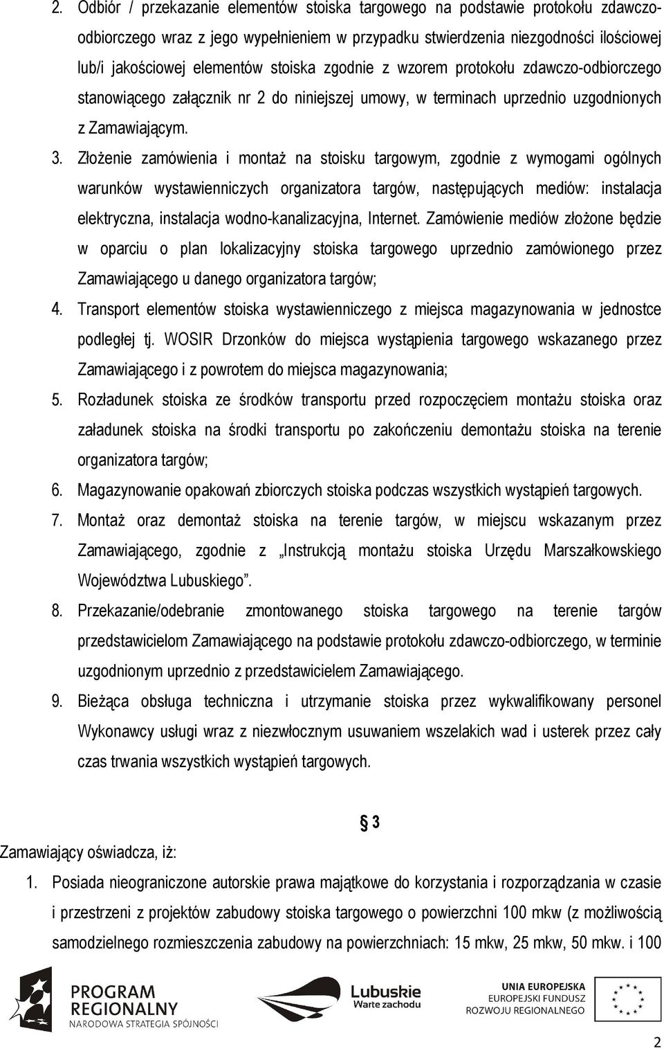 Złożenie zamówienia i montaż na stoisku targowym, zgodnie z wymogami ogólnych warunków wystawienniczych organizatora targów, następujących mediów: instalacja elektryczna, instalacja