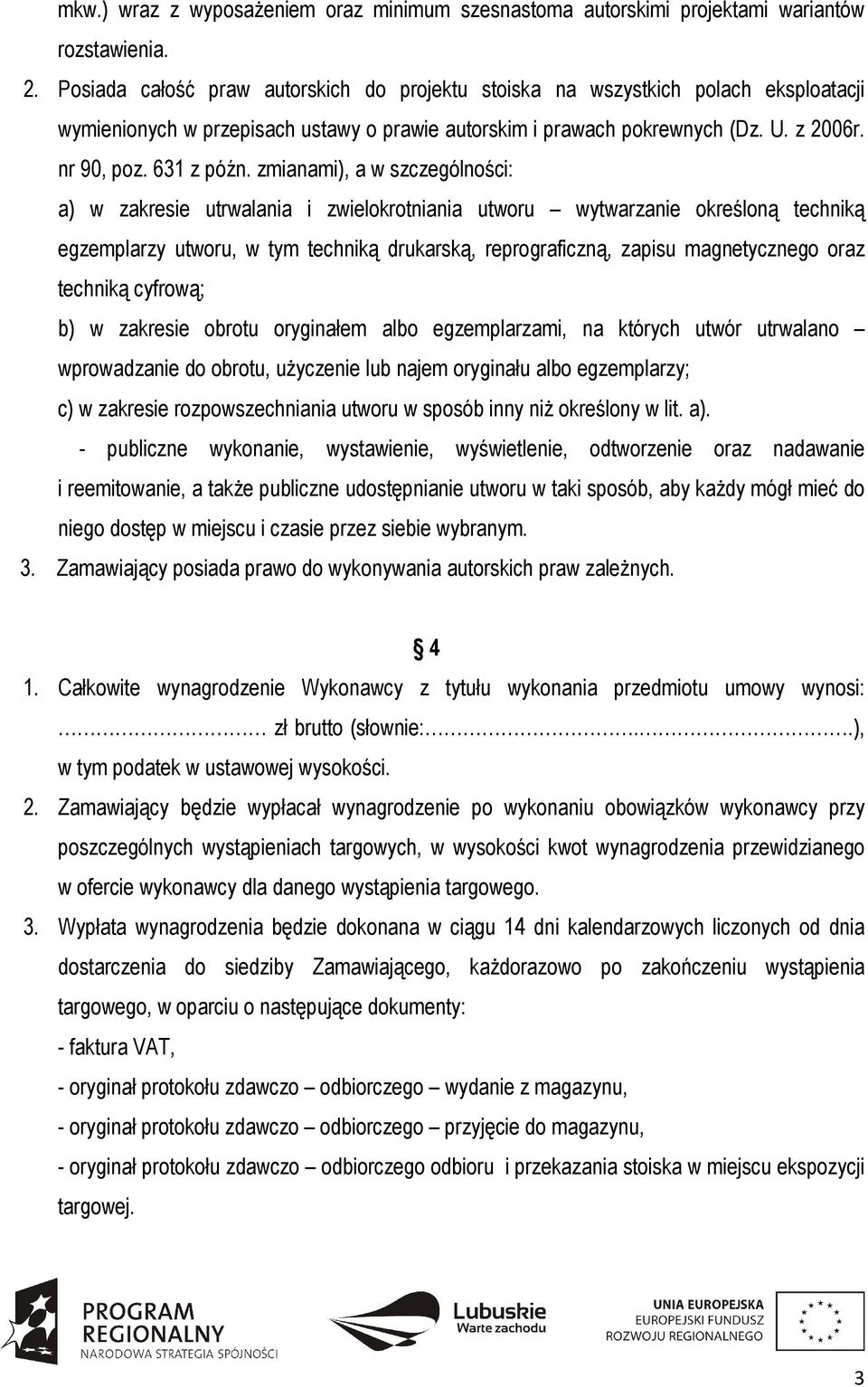 zmianami), a w szczególności: a) w zakresie utrwalania i zwielokrotniania utworu wytwarzanie określoną techniką egzemplarzy utworu, w tym techniką drukarską, reprograficzną, zapisu magnetycznego oraz