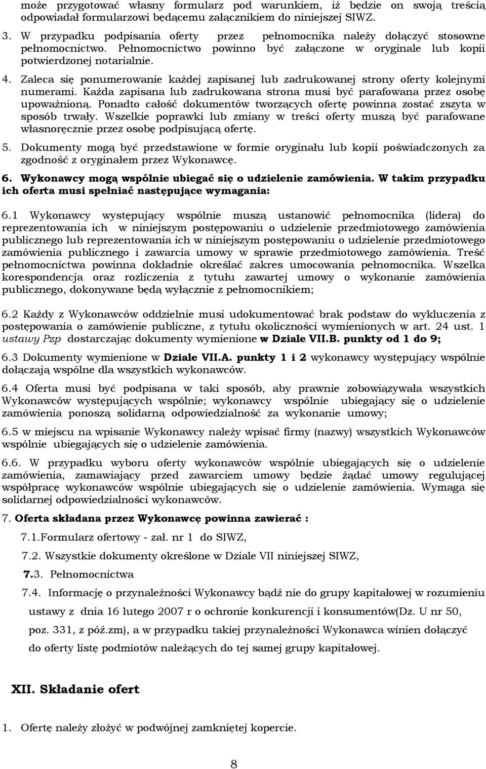 Zaleca się ponumerowanie każdej zapisanej lub zadrukowanej strony oferty kolejnymi numerami. Każda zapisana lub zadrukowana strona musi być parafowana przez osobę upoważnioną.