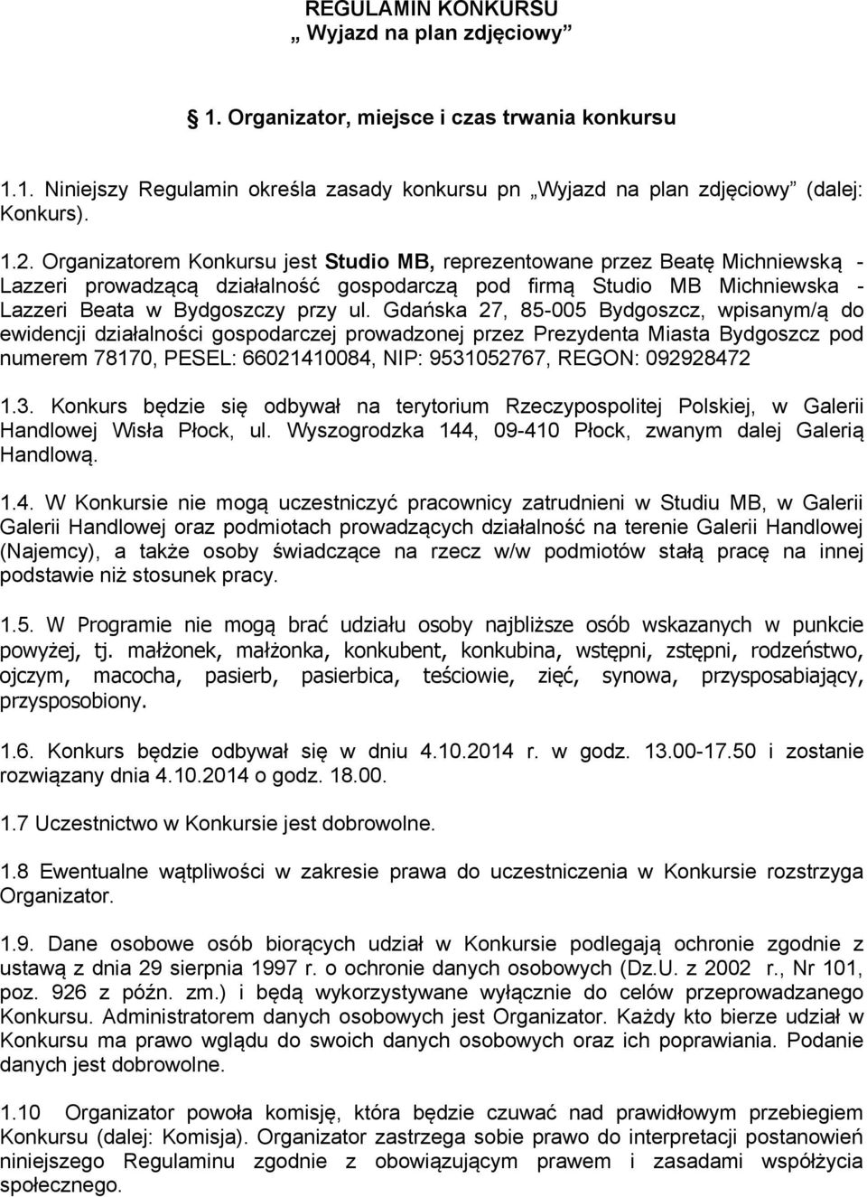 Gdańska 27, 85-005 Bydgoszcz, wpisanym/ą do ewidencji działalności gospodarczej prowadzonej przez Prezydenta Miasta Bydgoszcz pod numerem 78170, PESEL: 66021410084, NIP: 9531052767, REGON: 092928472