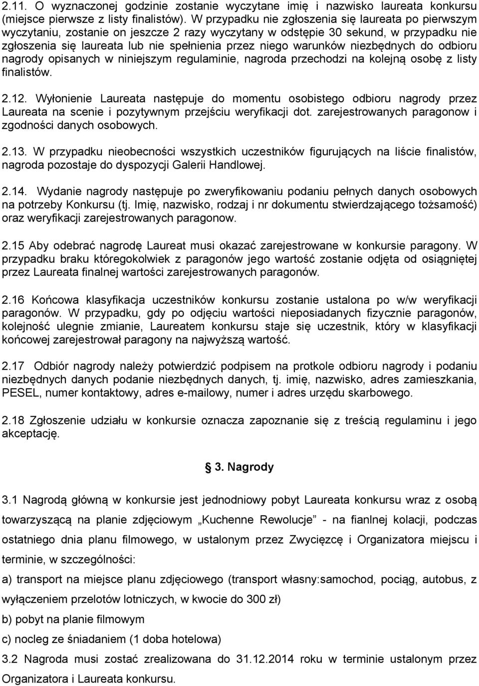 warunków niezbędnych do odbioru nagrody opisanych w niniejszym regulaminie, nagroda przechodzi na kolejną osobę z listy finalistów. 2.12.