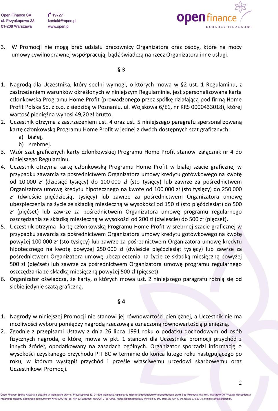 1 Regulaminu, z zastrzeżeniem warunków określonych w niniejszym Regulaminie, jest spersonalizowana karta członkowska Programu Home Profit (prowadzonego przez spółkę działającą pod firmą Home Profit