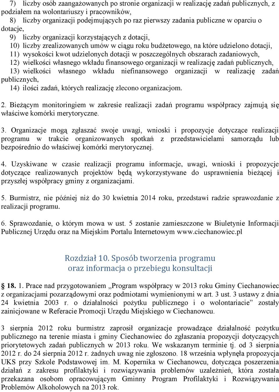 poszczególnych obszarach zadaniowych, 12) wielkości własnego wkładu finansowego organizacji w realizację zadań publicznych, 13) wielkości własnego wkładu niefinansowego organizacji w realizację zadań