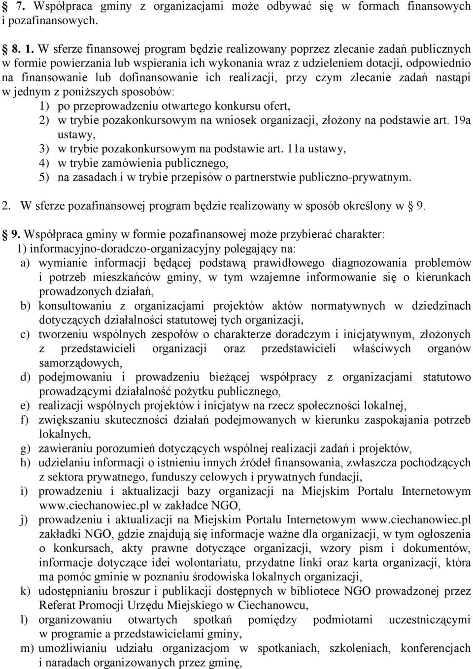 dofinansowanie ich realizacji, przy czym zlecanie zadań nastąpi w jednym z poniższych sposobów: 1) po przeprowadzeniu otwartego konkursu ofert, 2) w trybie pozakonkursowym na wniosek organizacji,