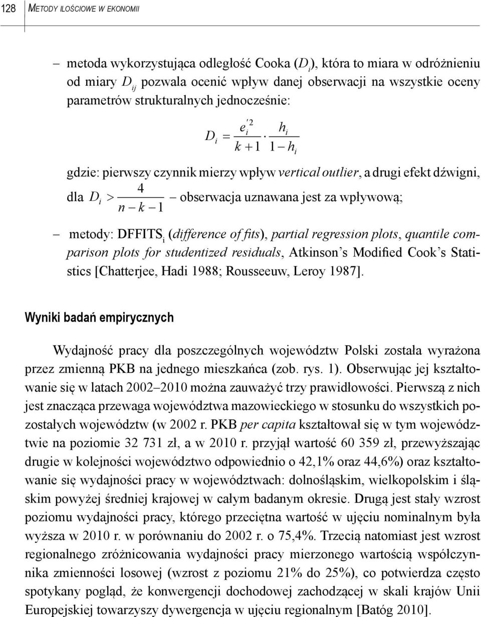 regresson plots, quantle comparson plots for studentzed resduals, Atknson s Modfed Cook s Statstcs [Chatterjee, Had 1988; Rousseeuw, Leroy 1987].