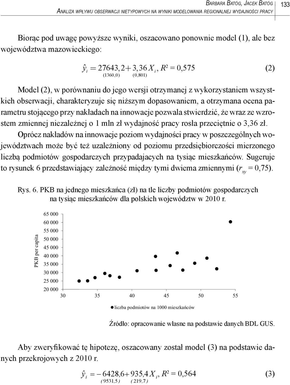 dopasowanem, a otrzymana ocena parametru stojącego przy nakładach na nnowacje pozwala stwerdzć, że wraz ze wzrostem zmennej nezależnej o 1 mln zł wydajność pracy rosła przecętne o 3,36 zł.