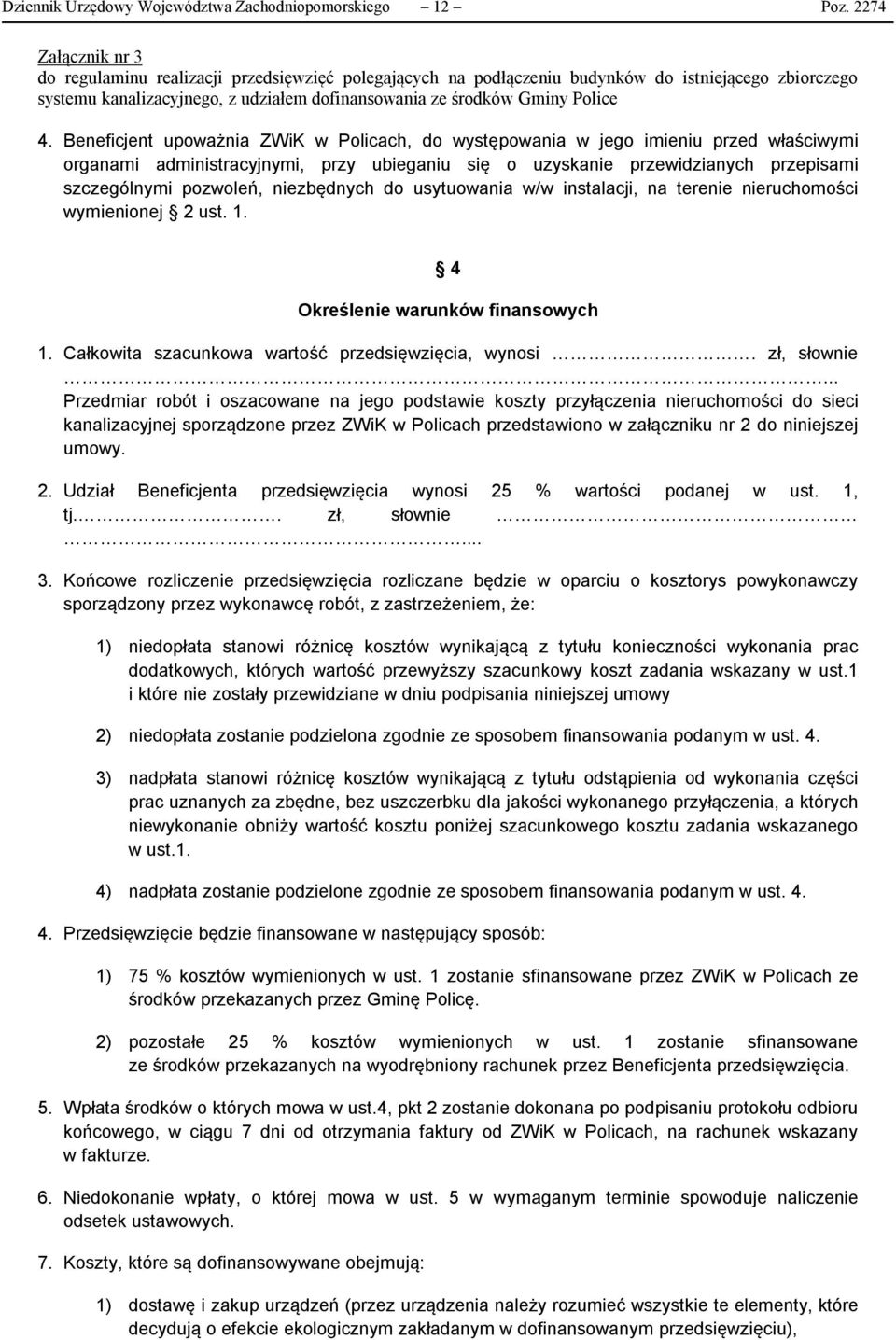 niezbędnych do usytuowania w/w instalacji, na terenie nieruchomości wymienionej 2 ust. 1. 4 Określenie warunków finansowych 1. Całkowita szacunkowa wartość przedsięwzięcia, wynosi. zł, słownie.