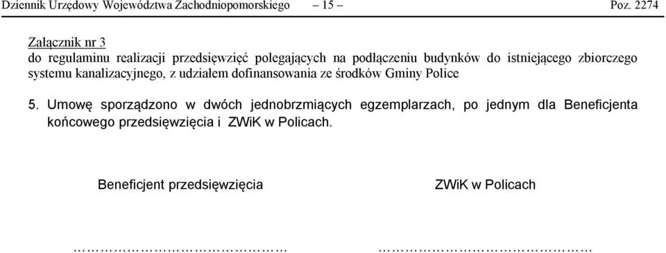 Umowę sporządzono w dwóch jednobrzmiących egzemplarzach, po