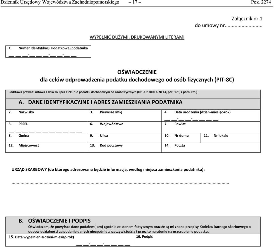 Nr 14, poz. 176, z późń. zm.) A. DANE IDENTYFIKACYJNE I ADRES ZAMIESZKANIA PODATNIKA 2. Nazwisko 3. Pierwsze Imię 4. Data urodzenia (dzień-miesiąc-rok) 5. PESEL 6. Województwo 7. Powiat - - 8.