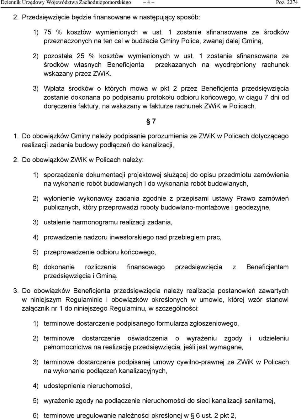 1 zostanie sfinansowane ze środków własnych Beneficjenta przekazanych na wyodrębniony rachunek wskazany przez ZWiK.