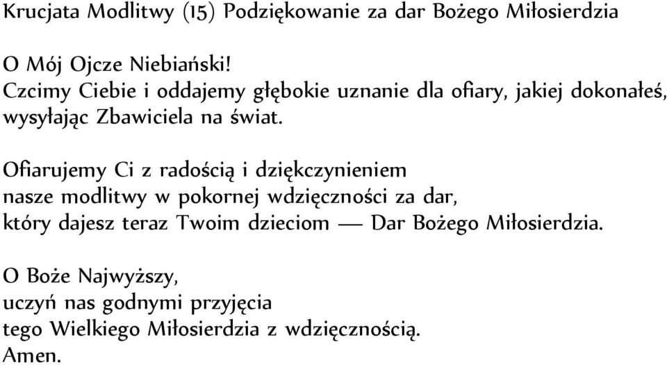 Ofiarujemy Ci z radością i dziękczynieniem nasze modlitwy w pokornej wdzięczności za dar, który dajesz