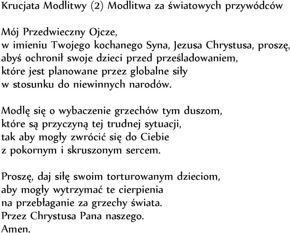 Modlę się o wybaczenie grzechów tym duszom, które są przyczyną tej trudnej sytuacji, tak aby mogły zwrócić się do Ciebie z pokornym i