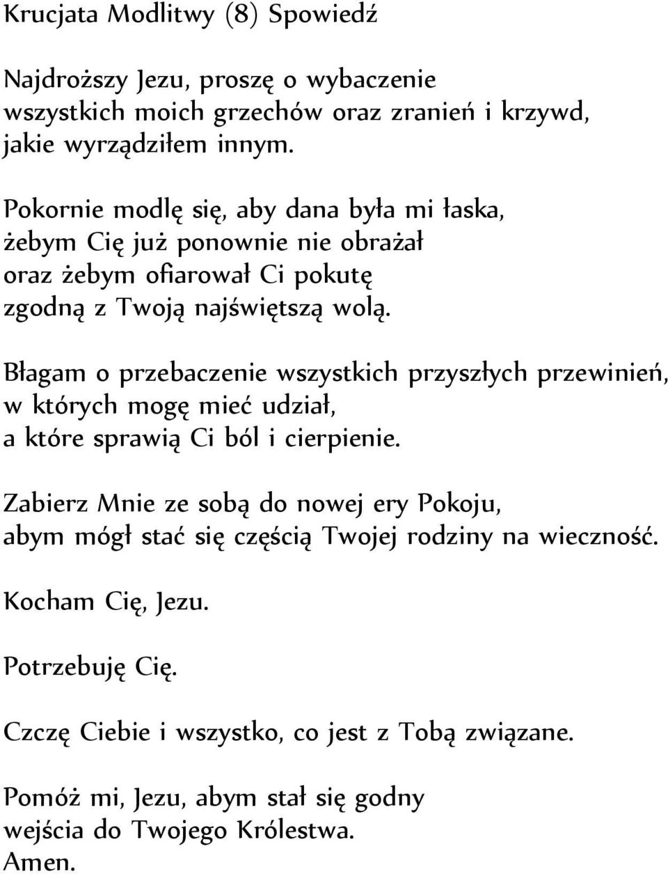 Błagam o przebaczenie wszystkich przyszłych przewinień, w których mogę mieć udział, a które sprawią Ci ból i cierpienie.