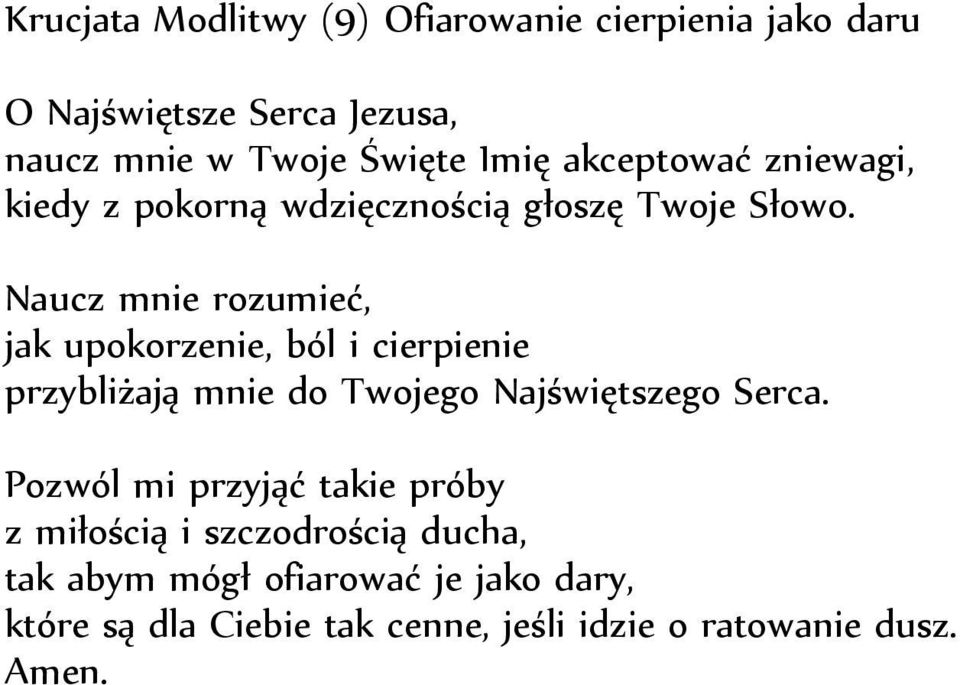 Naucz mnie rozumieć, jak upokorzenie, ból i cierpienie przybliżają mnie do Twojego Najświętszego Serca.