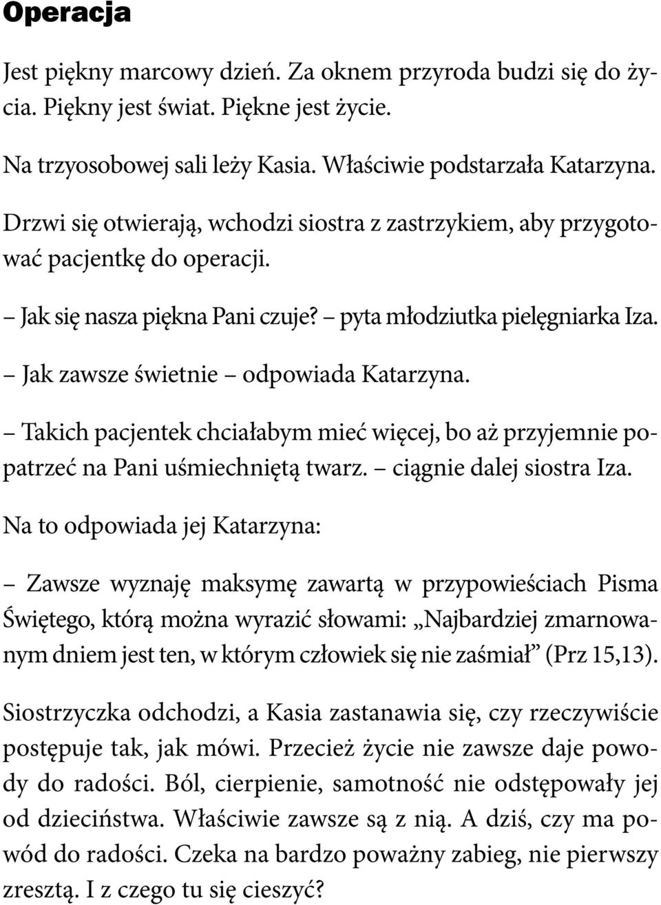 Takich pacjentek chciałabym mieć więcej, bo aż przyjemnie popatrzeć na Pani uśmiechniętą twarz. ciągnie dalej siostra Iza.