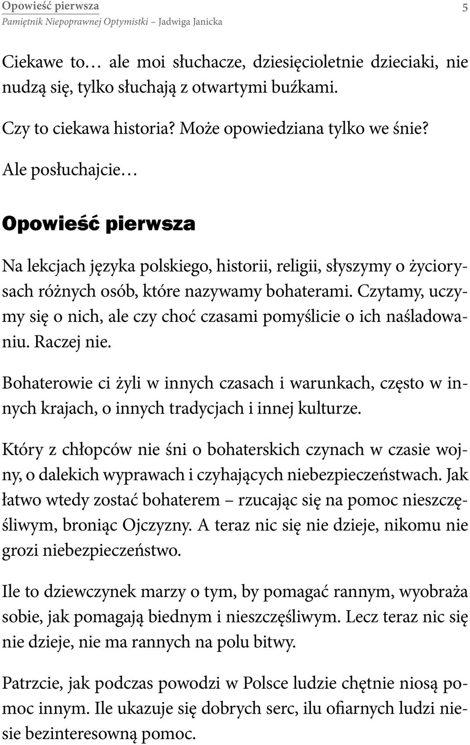Czytamy, uczymy się o nich, ale czy choć czasami pomyślicie o ich naśladowaniu. Raczej nie.