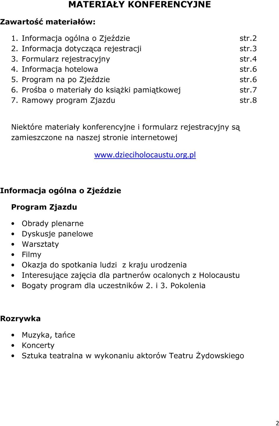 8 Niektóre materiały konferencyjne i formularz rejestracyjny są zamieszczone na naszej stronie internetowej www.dzieciholocaustu.org.