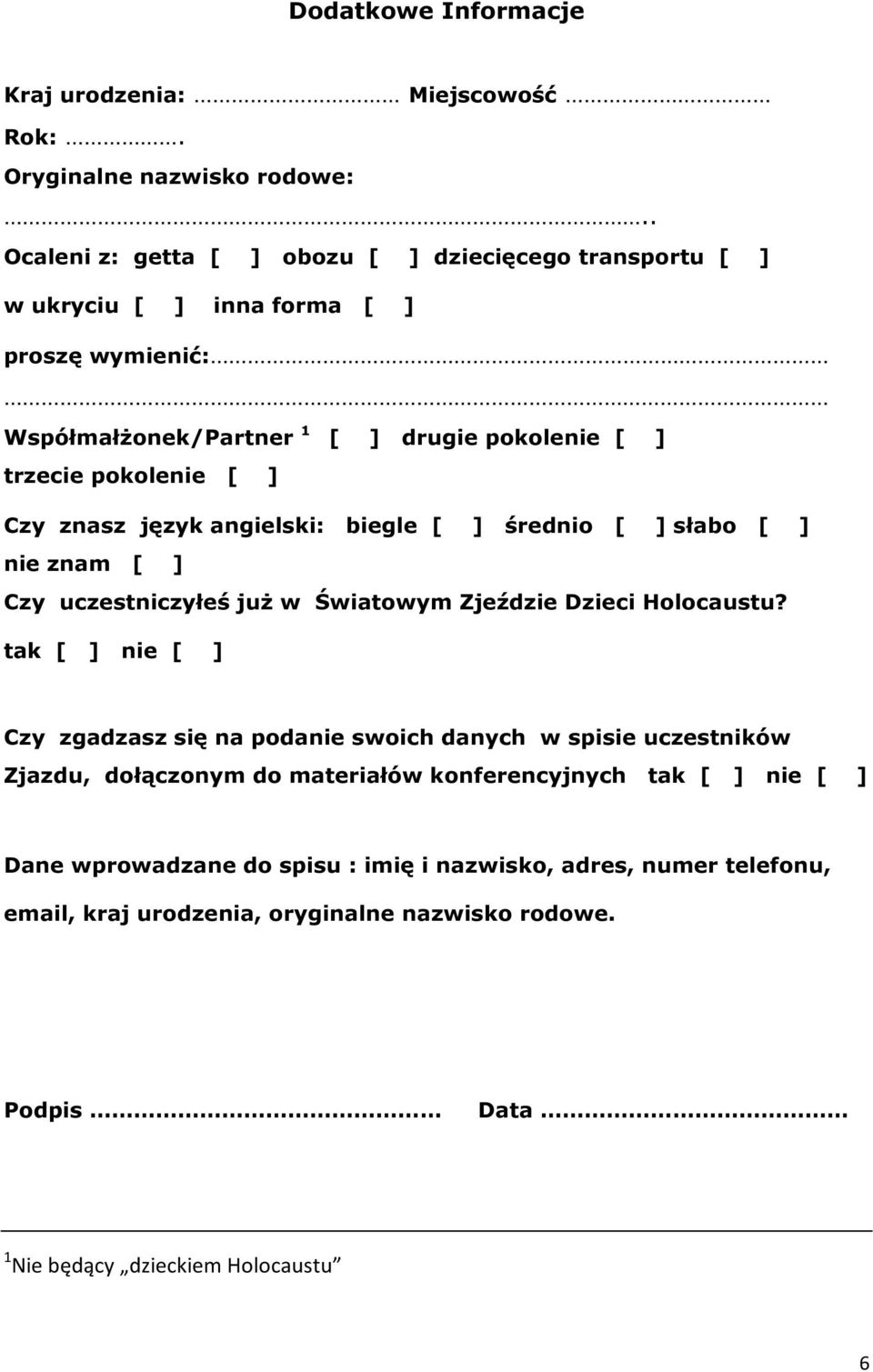 Czy znasz język angielski: biegle [ ] średnio [ ] słabo [ ] nie znam [ ] Czy uczestniczyłeś już w Światowym Zjeździe Dzieci Holocaustu?