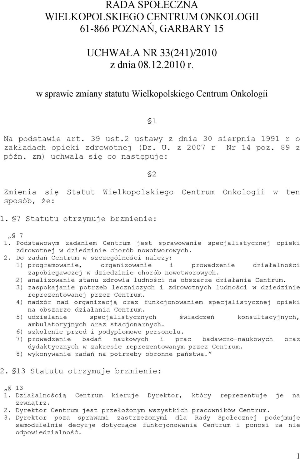 zm) uchwala się co następuje: 2 Zmienia się Statut Wielkopolskiego Centrum Onkologii w ten sposób, że: 1. 7 Statutu otrzymuje brzmienie: 7 1.