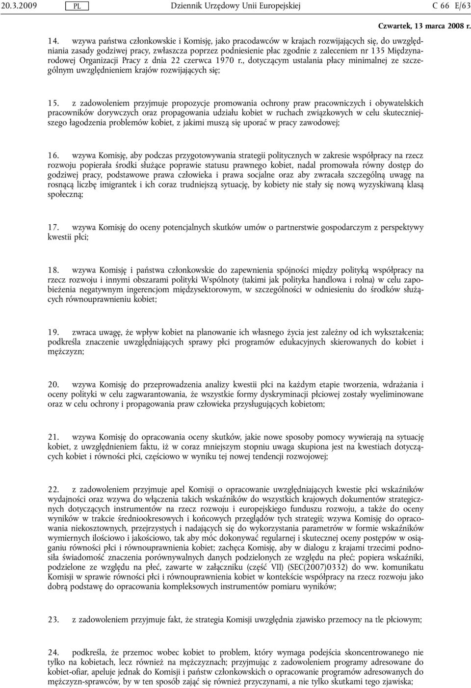 Międzynarodowej Organizacji Pracy z dnia 22 czerwca 1970 r., dotyczącym ustalania płacy minimalnej ze szczególnym uwzględnieniem krajów rozwijających się; 15.