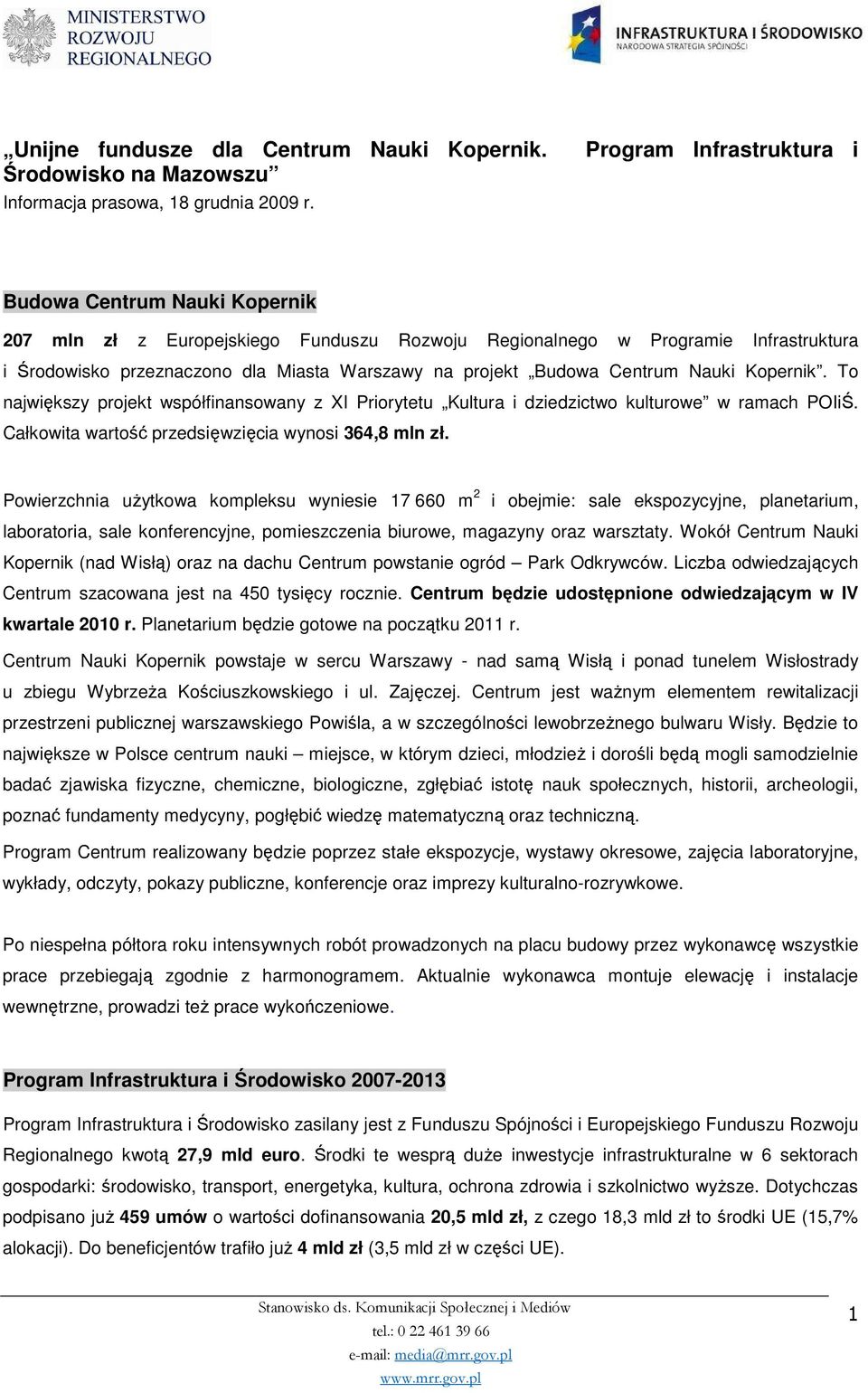 Kpernik. T największy prjekt współfinanswany z XI Prirytetu Kultura i dziedzictw kulturwe w ramach POIiŚ. Całkwita wartść przedsięwzięcia wynsi 364,8 mln zł.