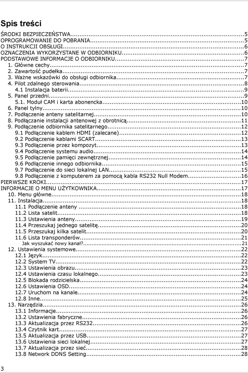 Panel tylny...10 7. Podłączenie anteny satelitarnej...10 8. Podłączanie instalacji antenowej z obrotnicą...11 9. Podłączenie odbiornika satelitarnego...12 9.1 Podłączenie kablem HDMI (zalecane)...12 9.2 Podłączenie kablami SCART.