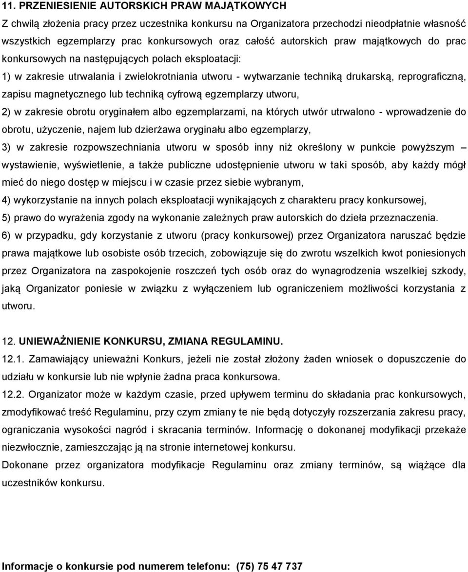 magnetycznego lub techniką cyfrową egzemplarzy utworu, 2) w zakresie obrotu oryginałem albo egzemplarzami, na których utwór utrwalono - wprowadzenie do obrotu, użyczenie, najem lub dzierżawa