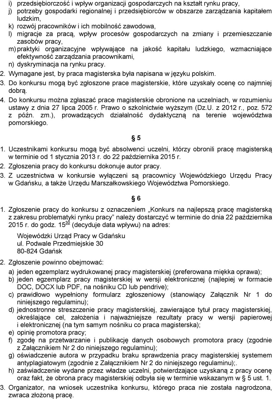 efektywność zarządzania pracownikami, n) dyskryminacja na rynku pracy. 2. Wymagane jest, by praca magisterska była napisana w języku polskim. 3.