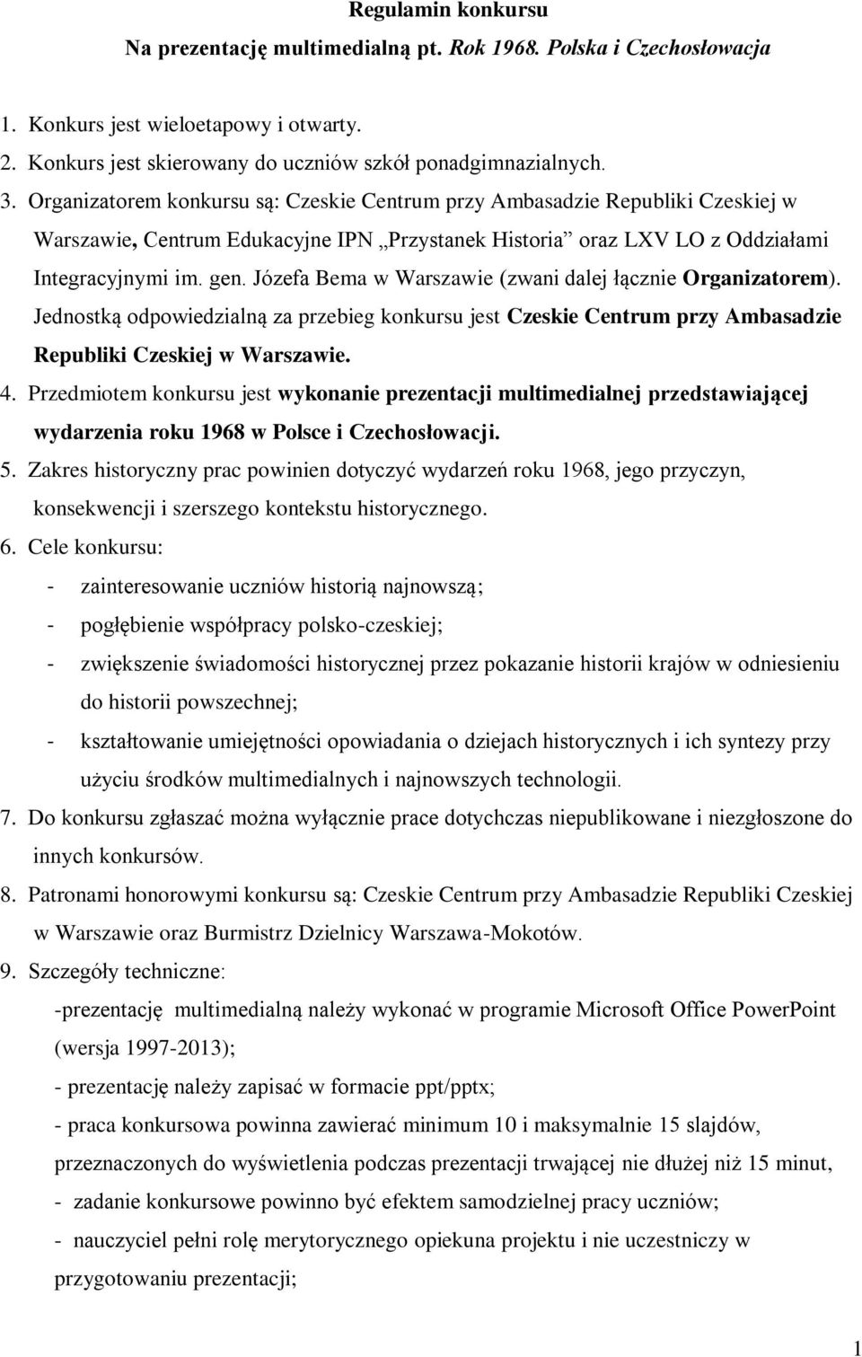 Józefa Bema w Warszawie (zwani dalej łącznie Organizatorem). Jednostką odpowiedzialną za przebieg konkursu jest Czeskie Centrum przy Ambasadzie Republiki Czeskiej w Warszawie. 4.