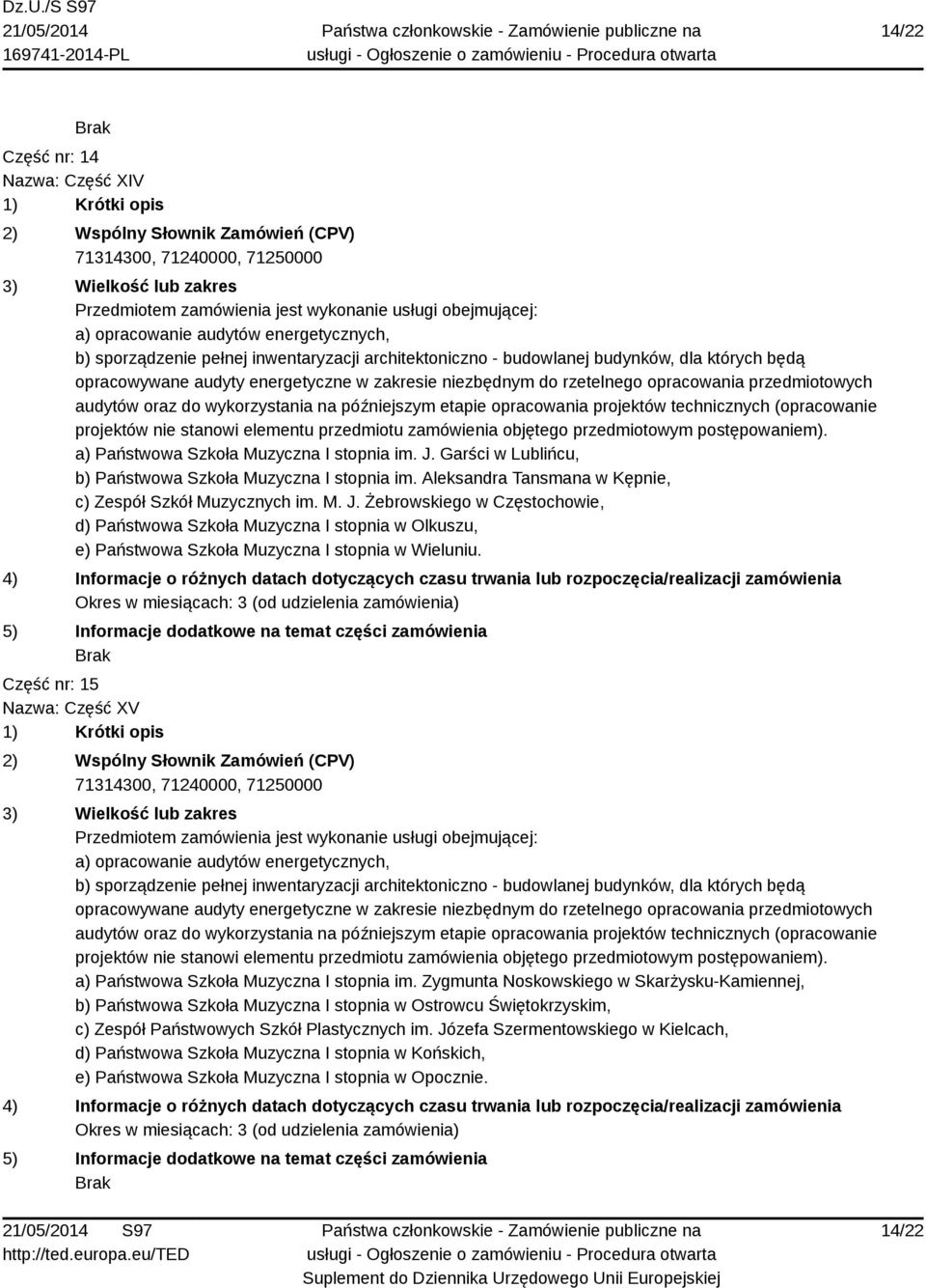 Żebrowskiego w Częstochowie, d) Państwowa Szkoła Muzyczna I stopnia w Olkuszu, e) Państwowa Szkoła Muzyczna I stopnia w Wieluniu.