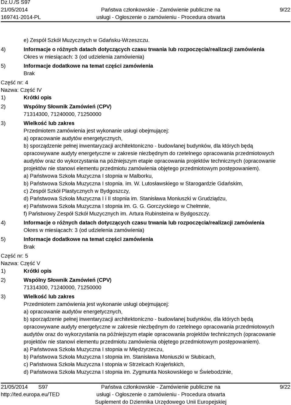 Stanisława Moniuszki w Grudziądzu, e) Państwowa Szkoła Muzyczna I stopnia im. G. G. Gorczyckiego w Chełmnie, f) Państwowy Zespół Szkół Muzycznych im. Artura Rubinsteina w Bydgoszczy.