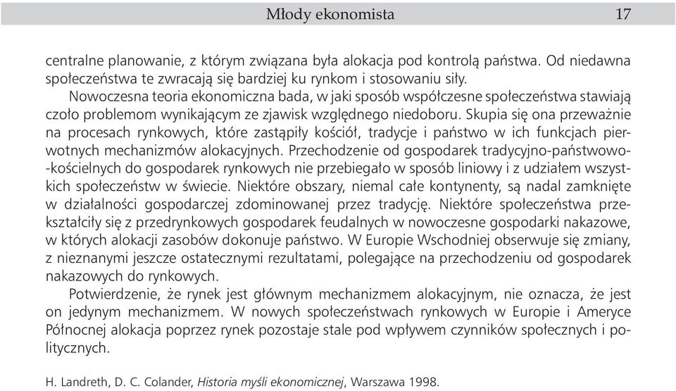 Skupia siê ona przewa nie na procesach rynkowych, które zast¹pi³y koœció³, tradycje i pañstwo w ich funkcjach pierwotnych mechanizmów alokacyjnych.