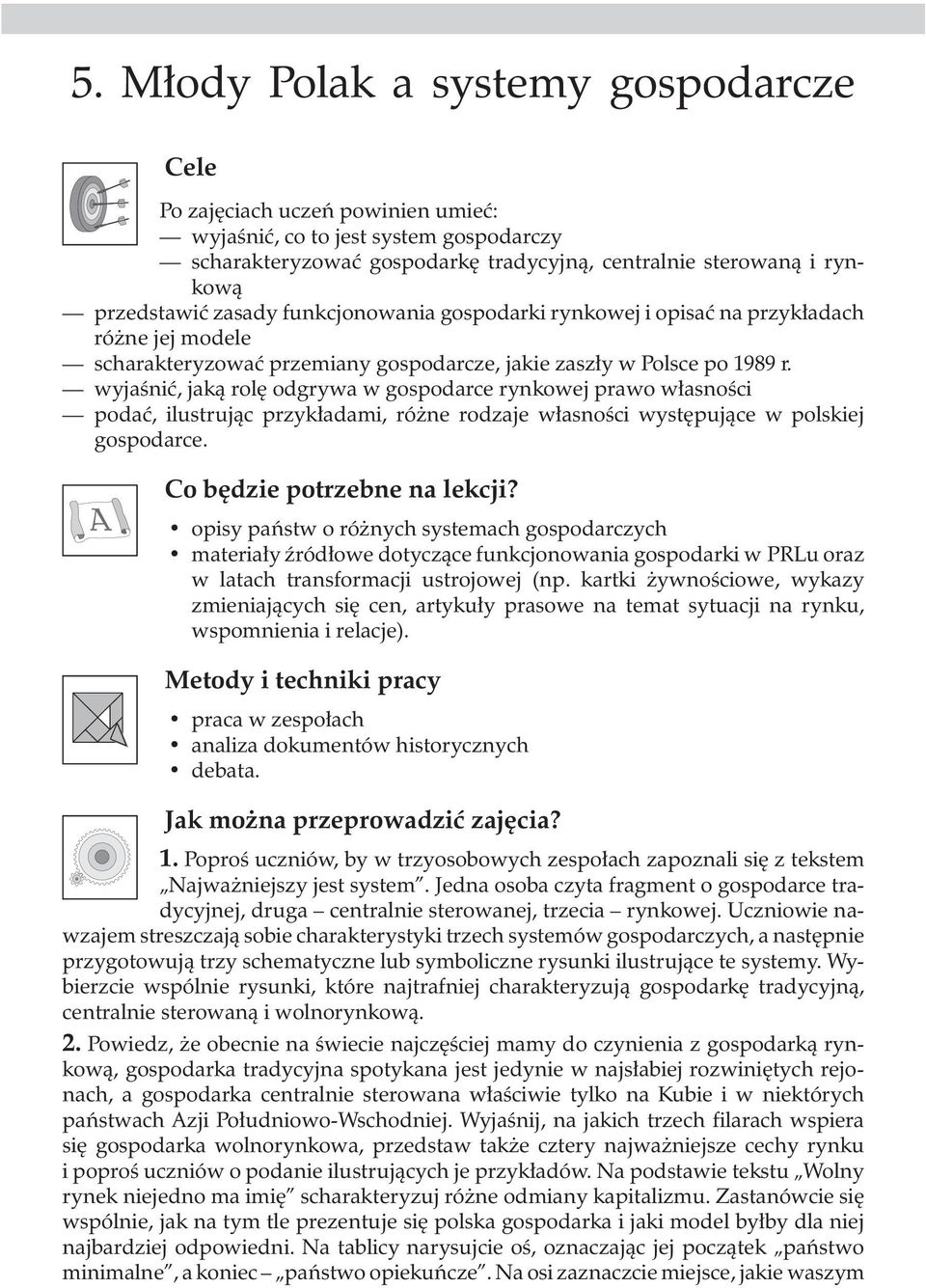 wyjaœniæ, jak¹ rolê odgrywa w gospodarce rynkowej prawo w³asnoœci podaæ, ilustruj¹c przyk³adami, ró ne rodzaje w³asnoœci wystêpuj¹ce w polskiej gospodarce. Co bêdzie potrzebne na lekcji?