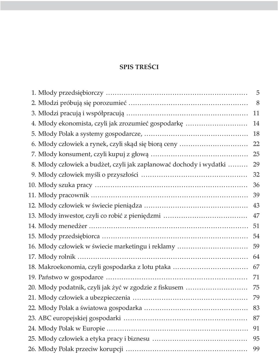 M³ody cz³owiek a bud et, czyli jak zaplanowaæ dochody i wydatki... 29 9. M³ody cz³owiek myœli o przysz³oœci... 32 10. M³ody szuka pracy... 36 11. M³ody pracownik... 39 12.