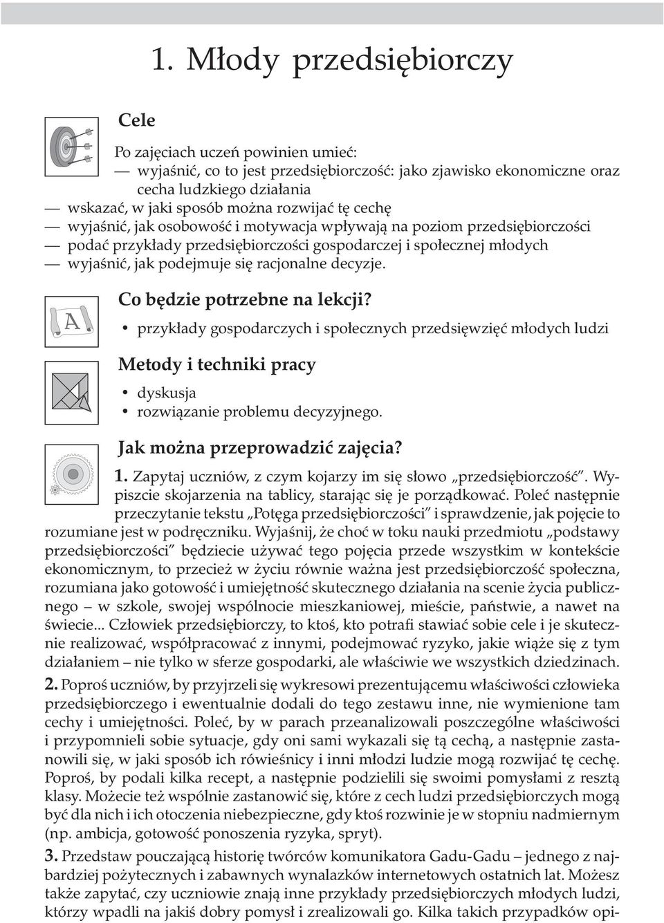 Co bêdzie potrzebne na lekcji? przyk³ady gospodarczych i spo³ecznych przedsiêwziêæ m³odych ludzi Metodyitechnikipracy dyskusja rozwi¹zanie problemu decyzyjnego. Jak mo na przeprowadziæ zajêcia? 1.