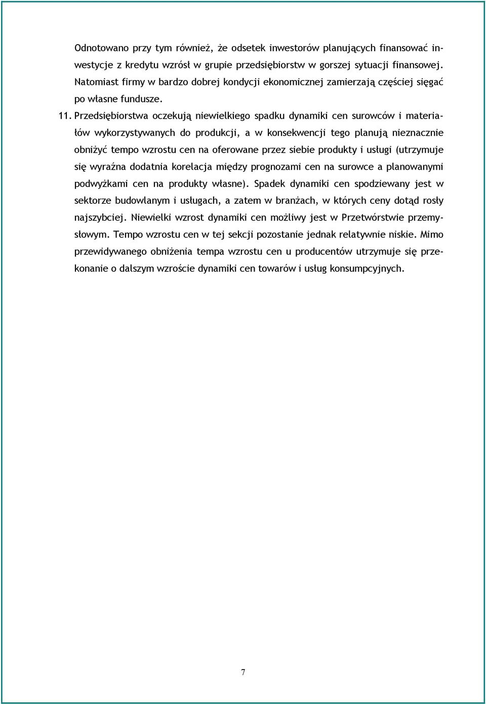 Przedsiębiorstwa oczekują niewielkiego spadku dynamiki cen surowców i materiałów wykorzystywanych do produkcji, a w konsekwencji tego planują nieznacznie obniżyć tempo wzrostu cen na oferowane przez