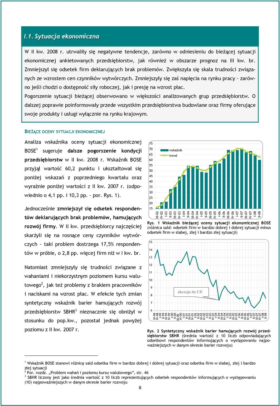 Zmniejszył się odsetek firm deklarujących brak problemów. Zwiększyła się skala trudności związanych ze wzrostem cen czynników wytwórczych.