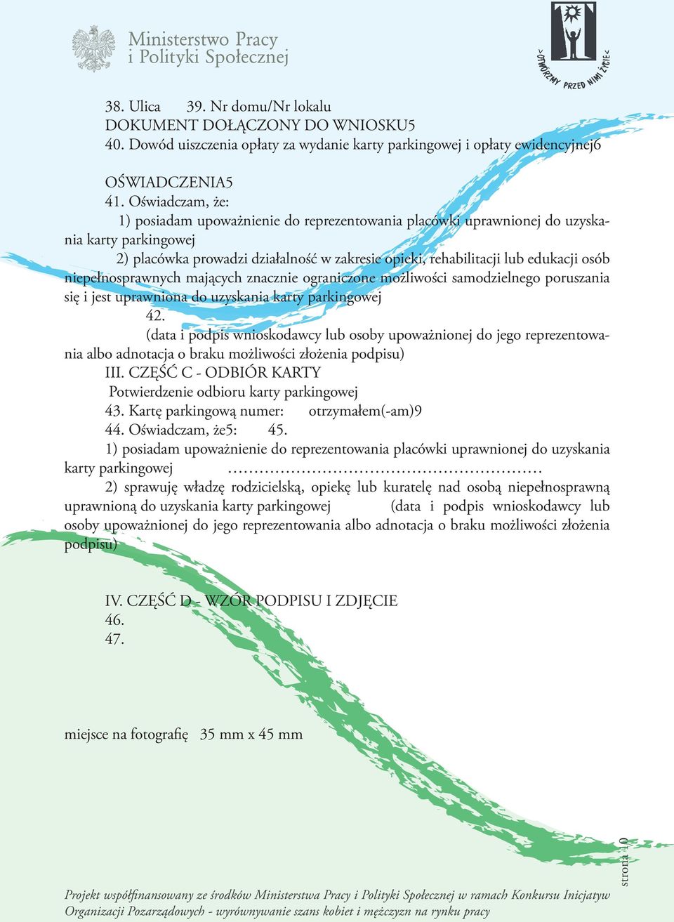 niepełnosprawnych mających znacznie ograniczone możliwości samodzielnego poruszania się i jest uprawniona do uzyskania karty parkingowej 42.
