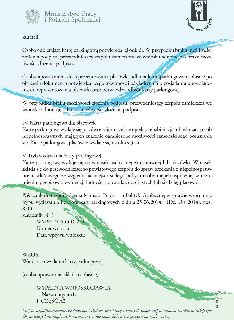 Osoba upoważniona do reprezentowania placówki odbiera kartę parkingową osobiście po okazaniu dokumentu potwierdzającego tożsamość i oświadczeniu o posiadaniu upoważnienia do reprezentowania placówki