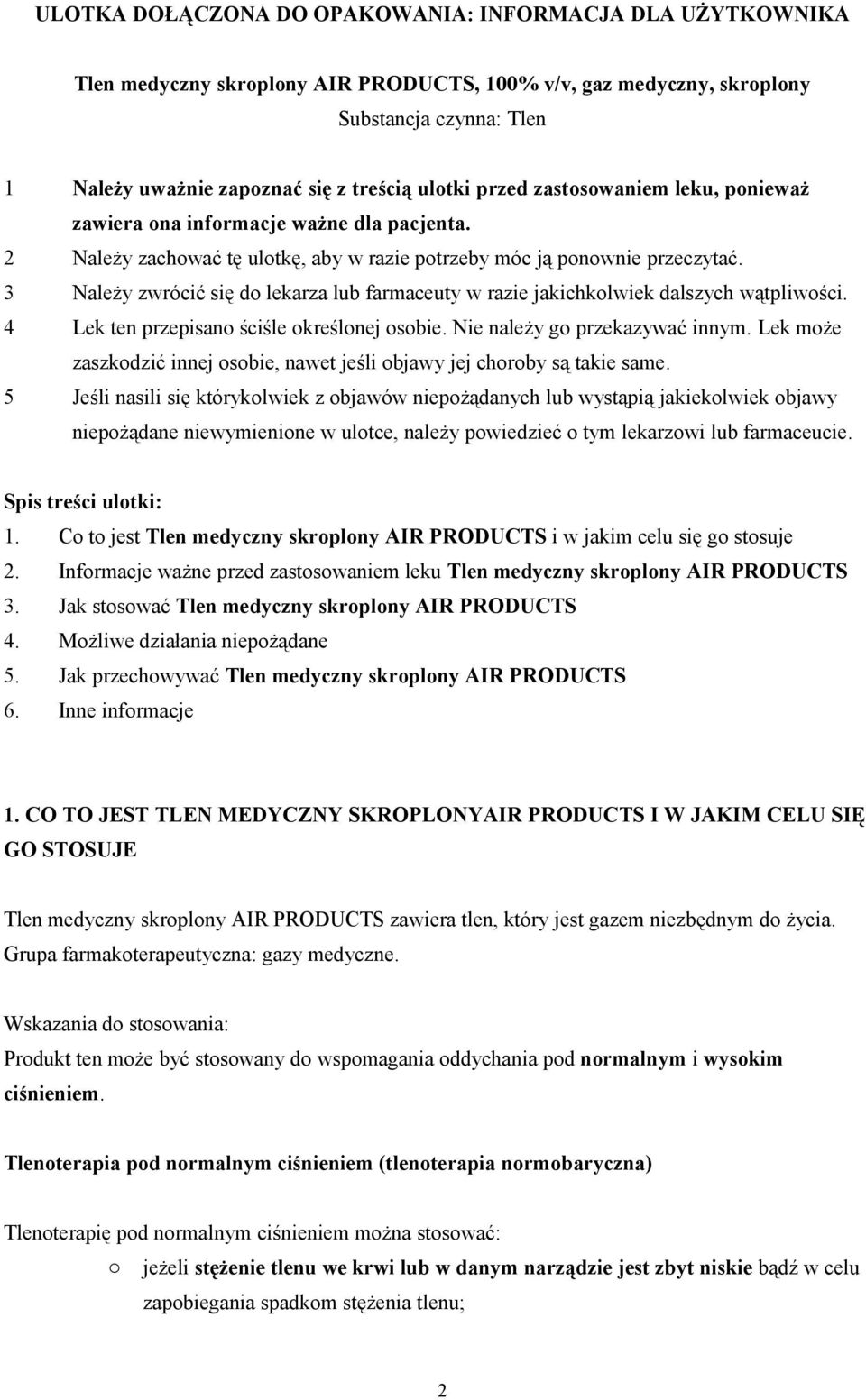 3 Należy zwrócić się d lekarza lub farmaceuty w razie jakichklwiek dalszych wątpliwści. 4 Lek ten przepisan ściśle kreślnej sbie. Nie należy g przekazywać innym.