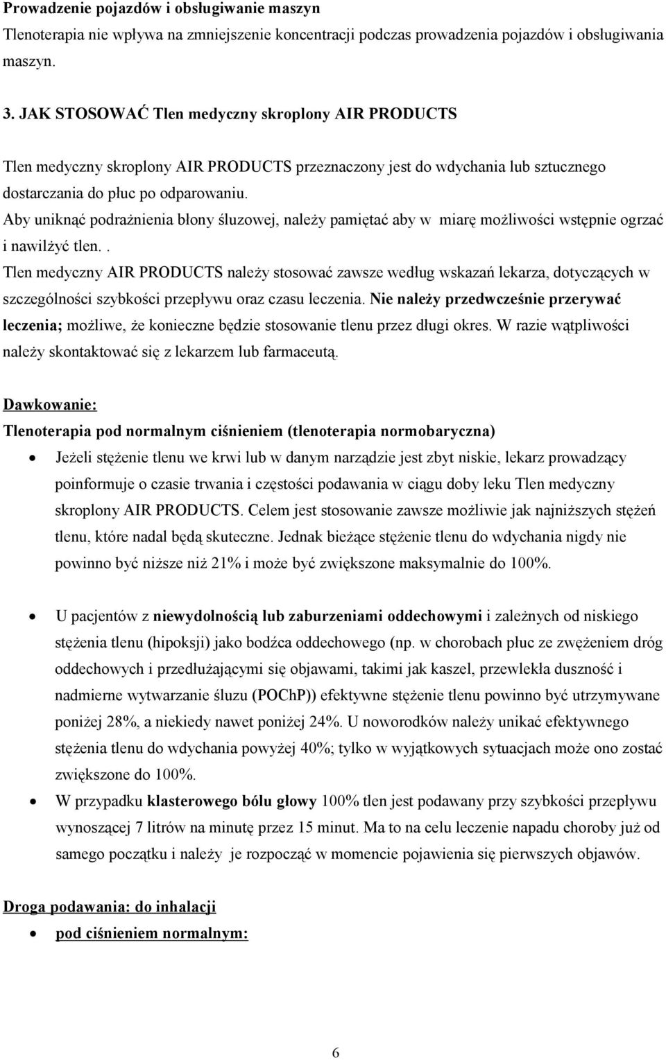 Aby uniknąć pdrażnienia błny śluzwej, należy pamiętać aby w miarę mżliwści wstępnie grzać i nawilżyć tlen.