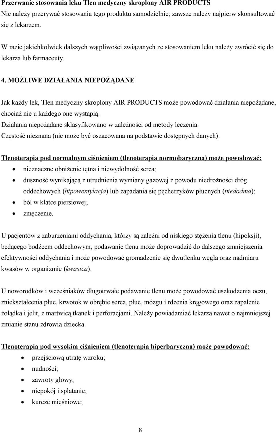 MOŻLIWE DZIAŁANIA NIEPOŻĄDANE Jak każdy lek, Tlen medyczny skrplny AIR PRODUCTS mże pwdwać działania niepżądane, chciaż nie u każdeg ne wystąpią.