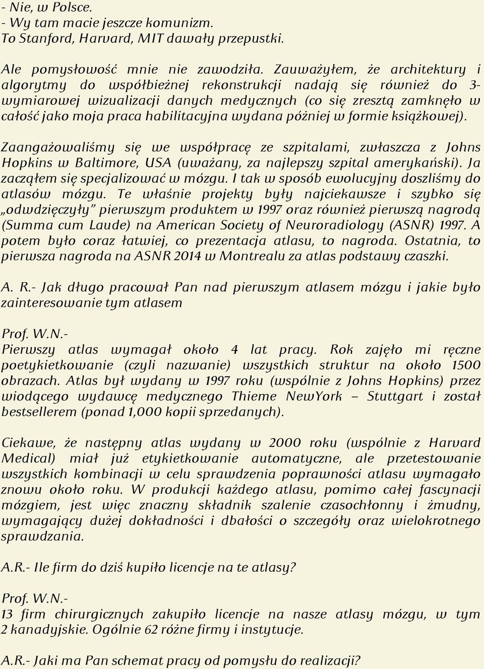 habilitacyjna wydana póżniej w formie książkowej). Zaangażowaliśmy się we współpracę ze szpitalami, zwłaszcza z Johns Hopkins w Baltimore, USA (uważany, za najlepszy szpital amerykański).