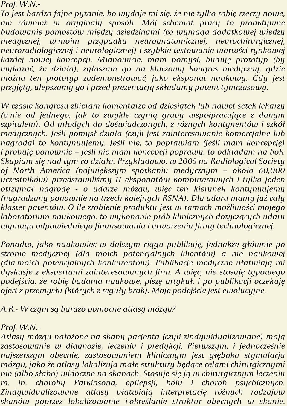 neurologicznej) i szybkie testowanie wartości rynkowej każdej nowej koncepcji.